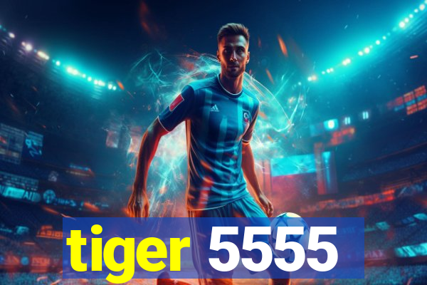 tiger 5555